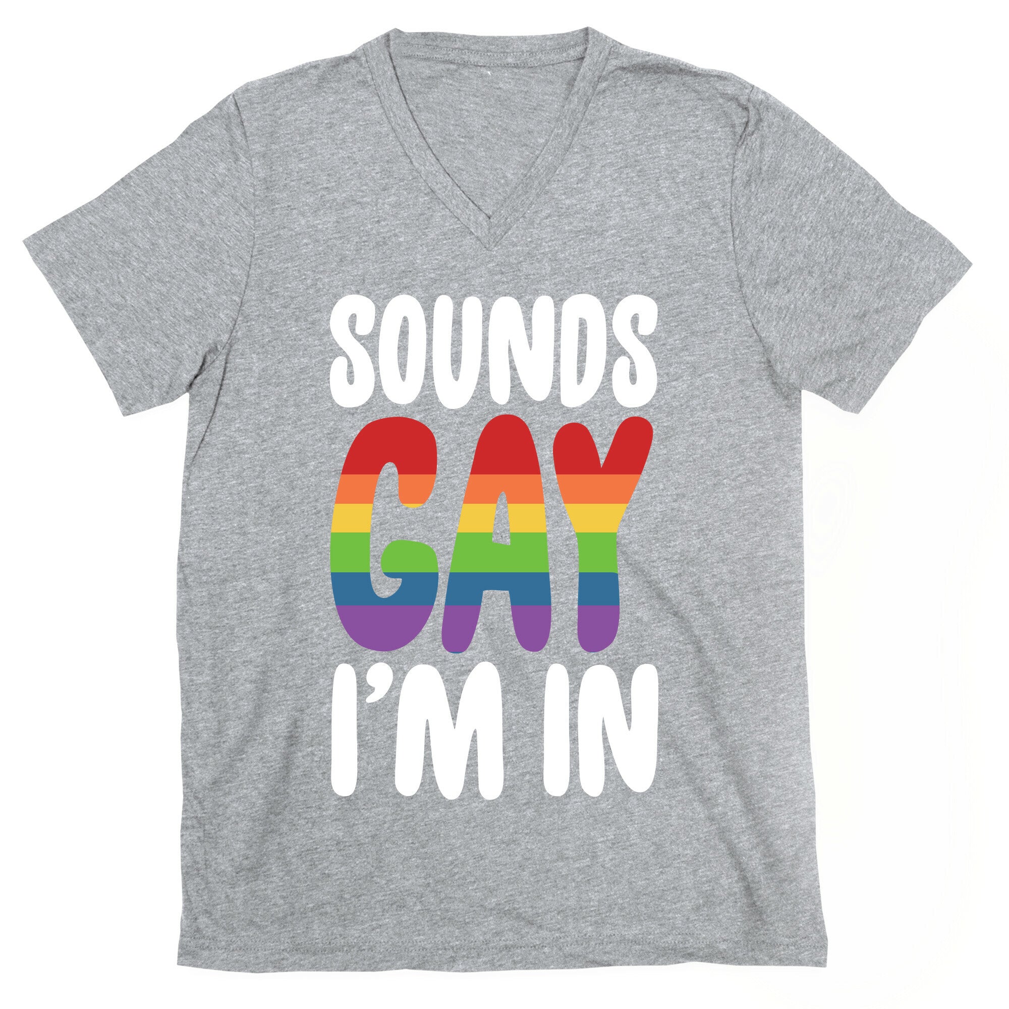 Sounds Gay, I'm In  V-Neck