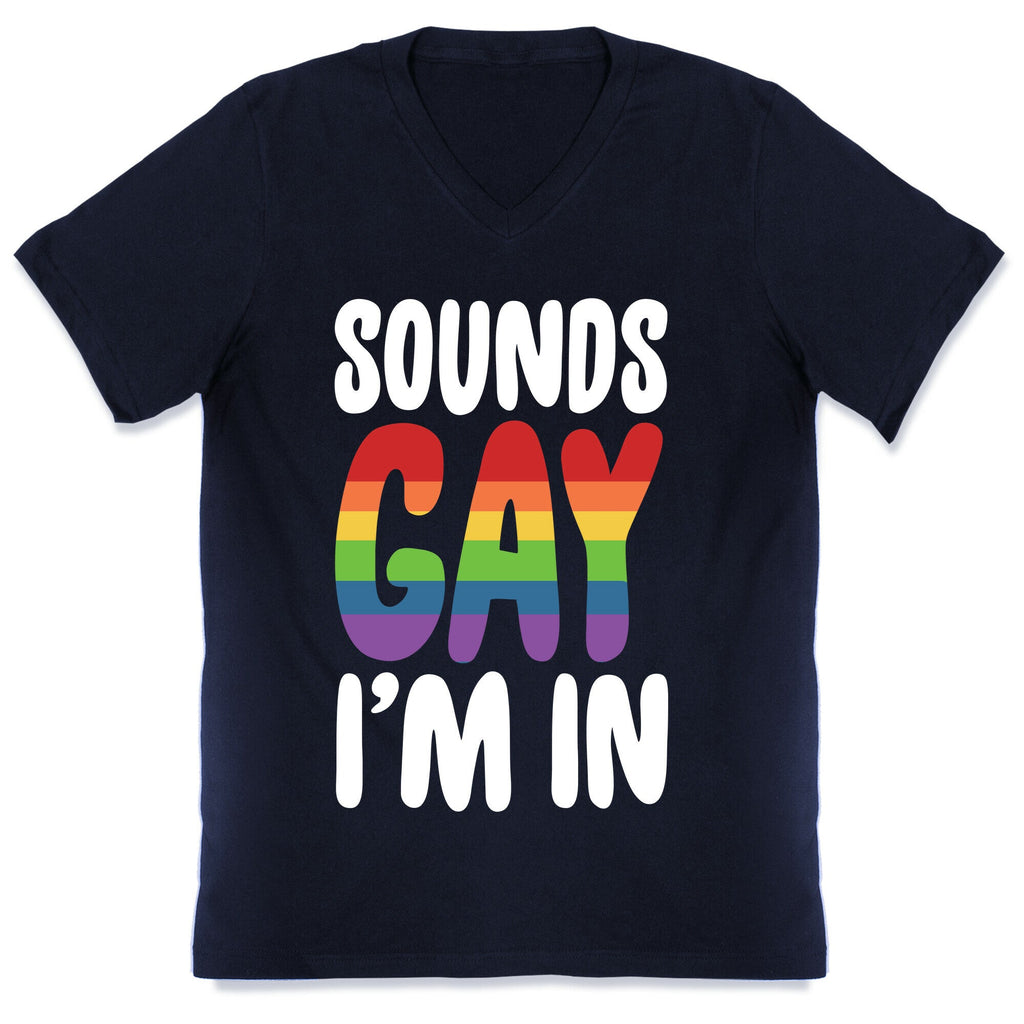 Sounds Gay, I'm In  V-Neck