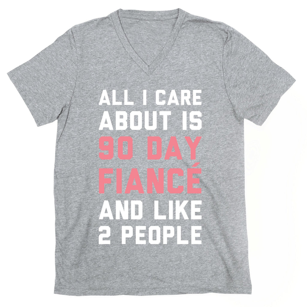 All I Care About Is 90 Day Fiance and like two people V-Neck