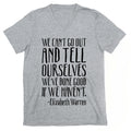 We Can't Go Out And Tell Ourselves We've Done Good If We Haven't Elizabeth Warren Quote V-Neck