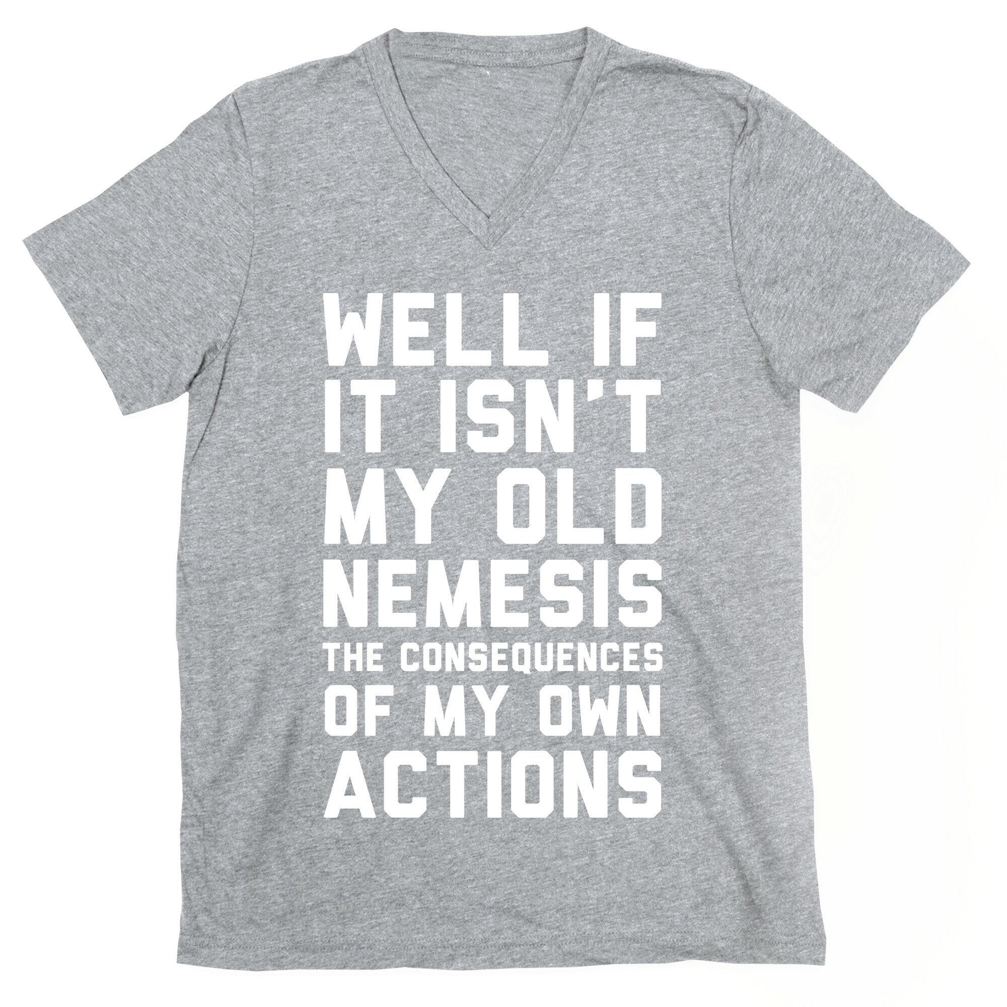 Well If It Isn't My Old Nemesis The Consequences of my Own Actions  V-Neck