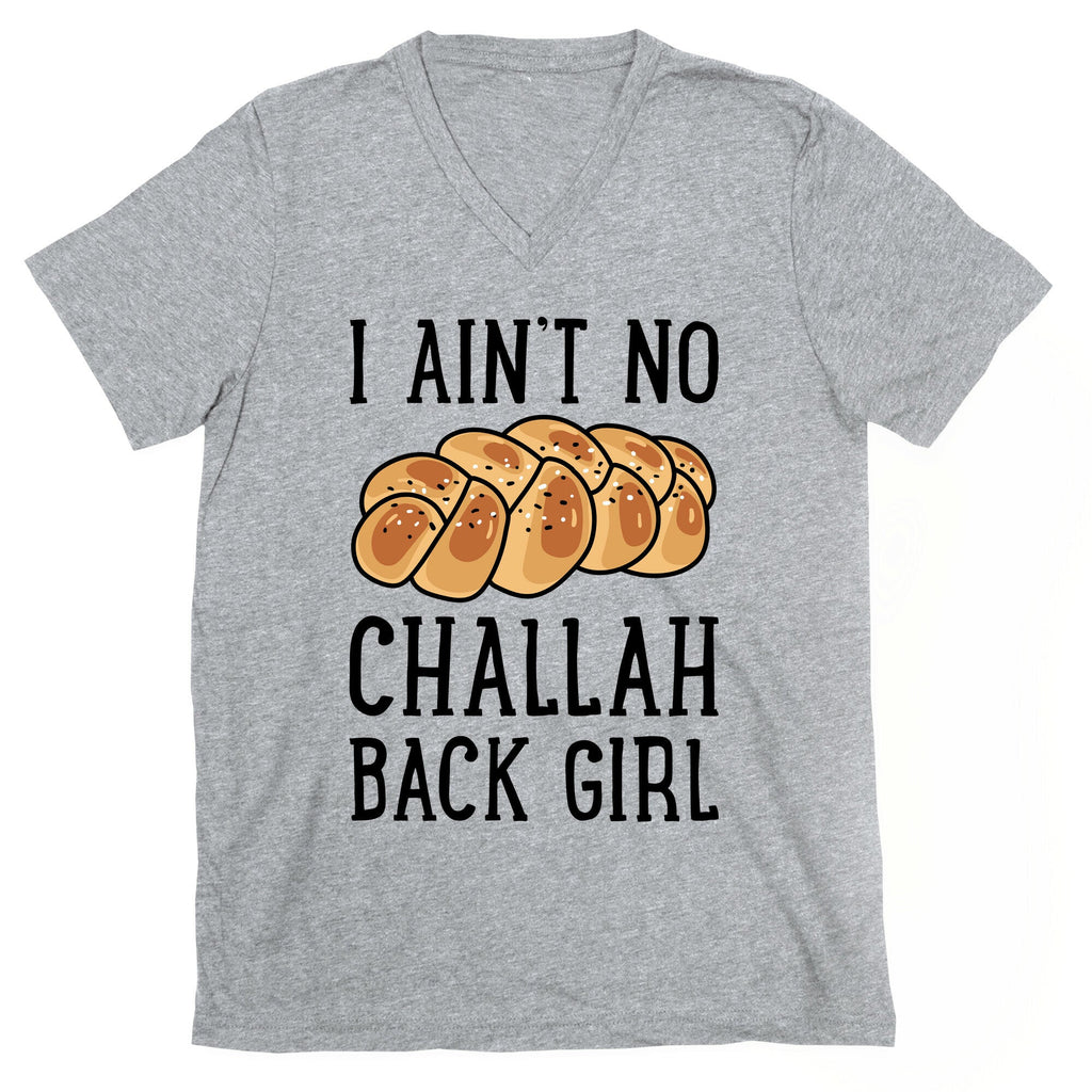 I Ain't No Challah Back Girl V-Neck