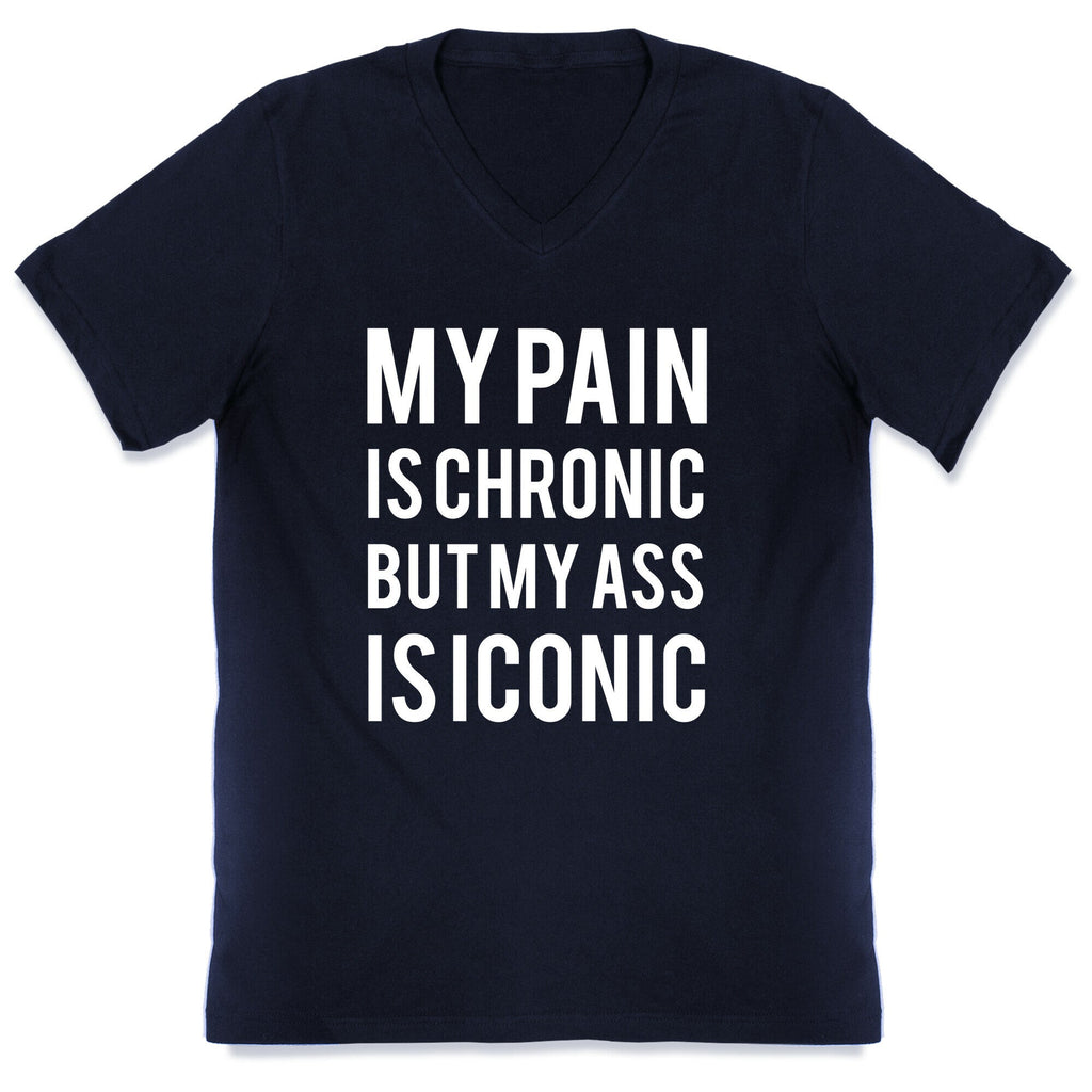 My Pain Is Chronic But My Ass Is Iconic V-Neck