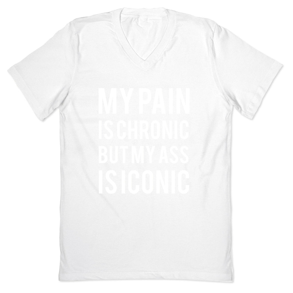 My Pain Is Chronic But My Ass Is Iconic V-Neck