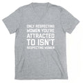 Only Respecting Women You're Attracted To Isn't Respecting Women V-Neck