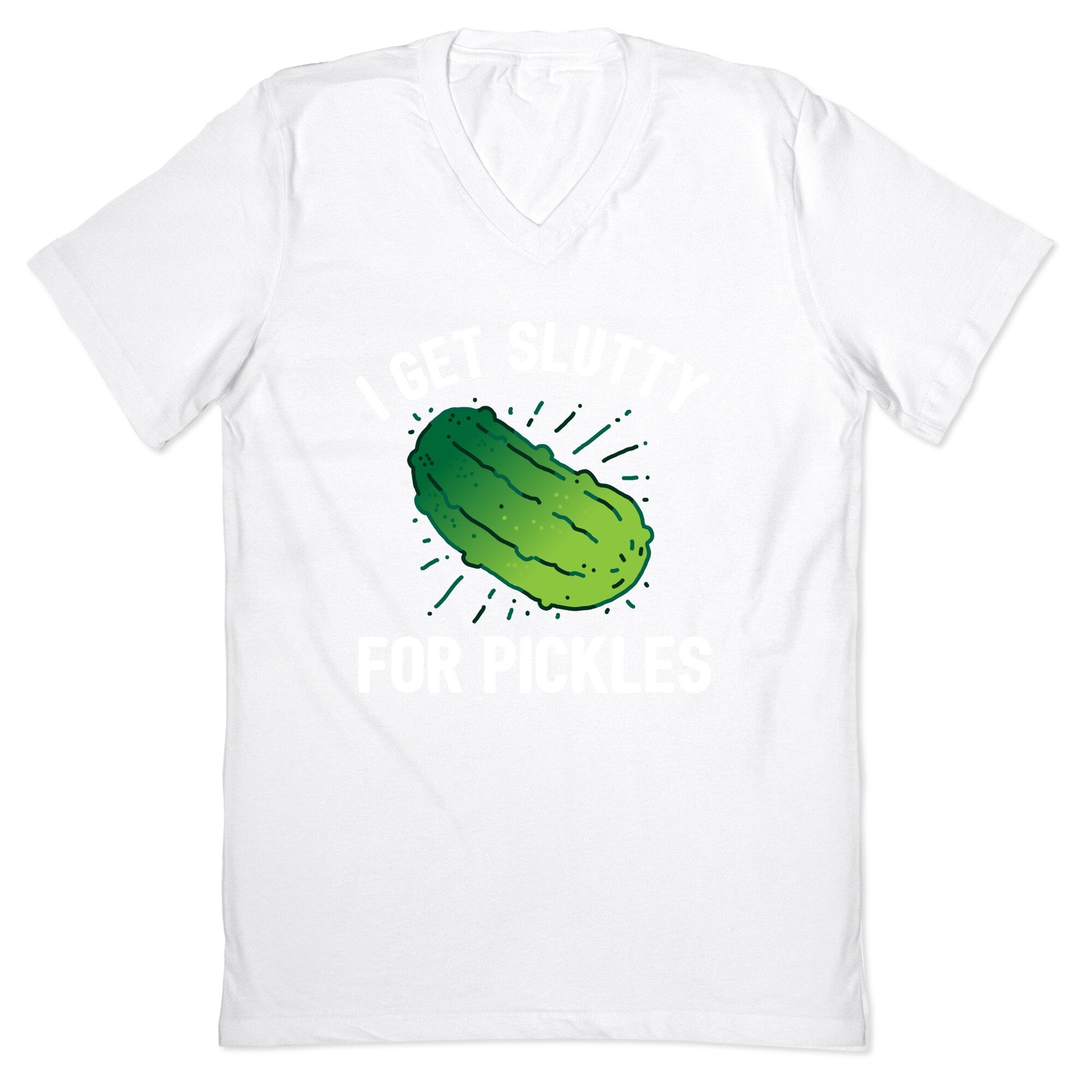 I Get Slutty For Pickles  V-Neck