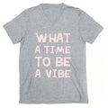 What A Time To Be A Vibe V-Neck