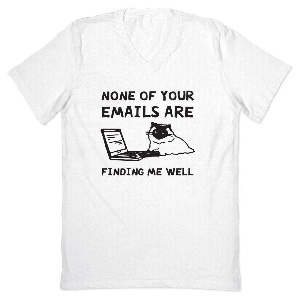 None Of Your Emails Are Finding Me Well V-Neck