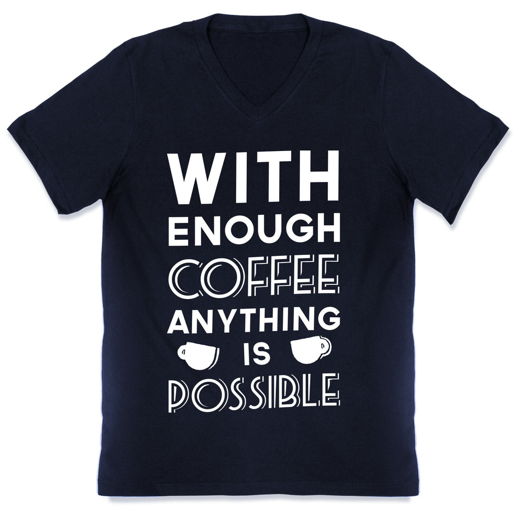 With Enough Coffee Anything Is Possible V-Neck