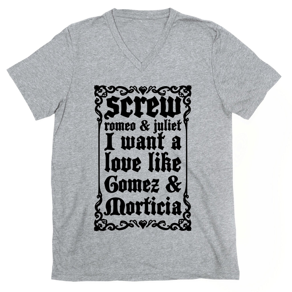 Screw Romeo & Juliet I Want a Love Like Gomez & Morticia V-Neck