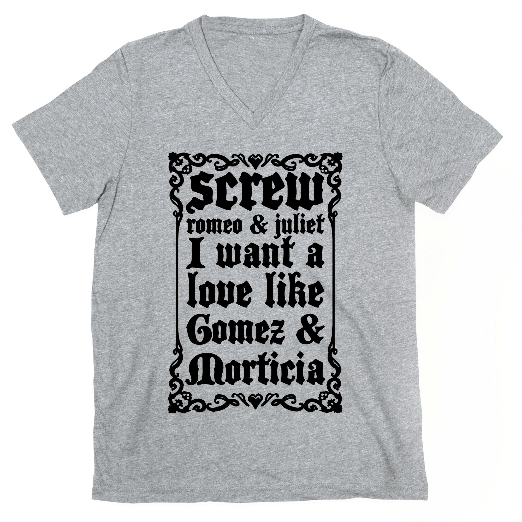 Screw Romeo & Juliet I Want a Love Like Gomez & Morticia V-Neck