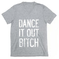Dance It Out Bitch V-Neck