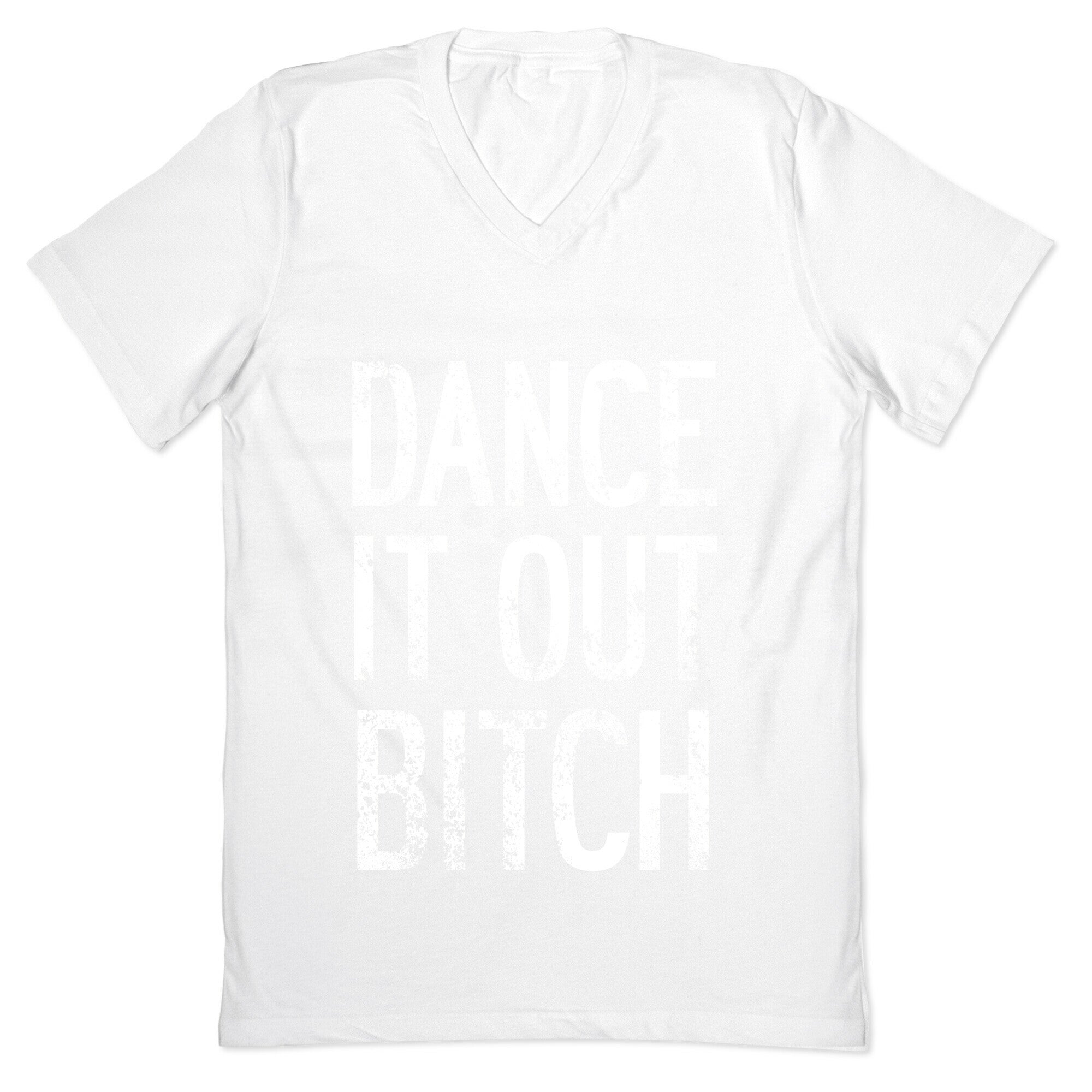 Dance It Out Bitch V-Neck