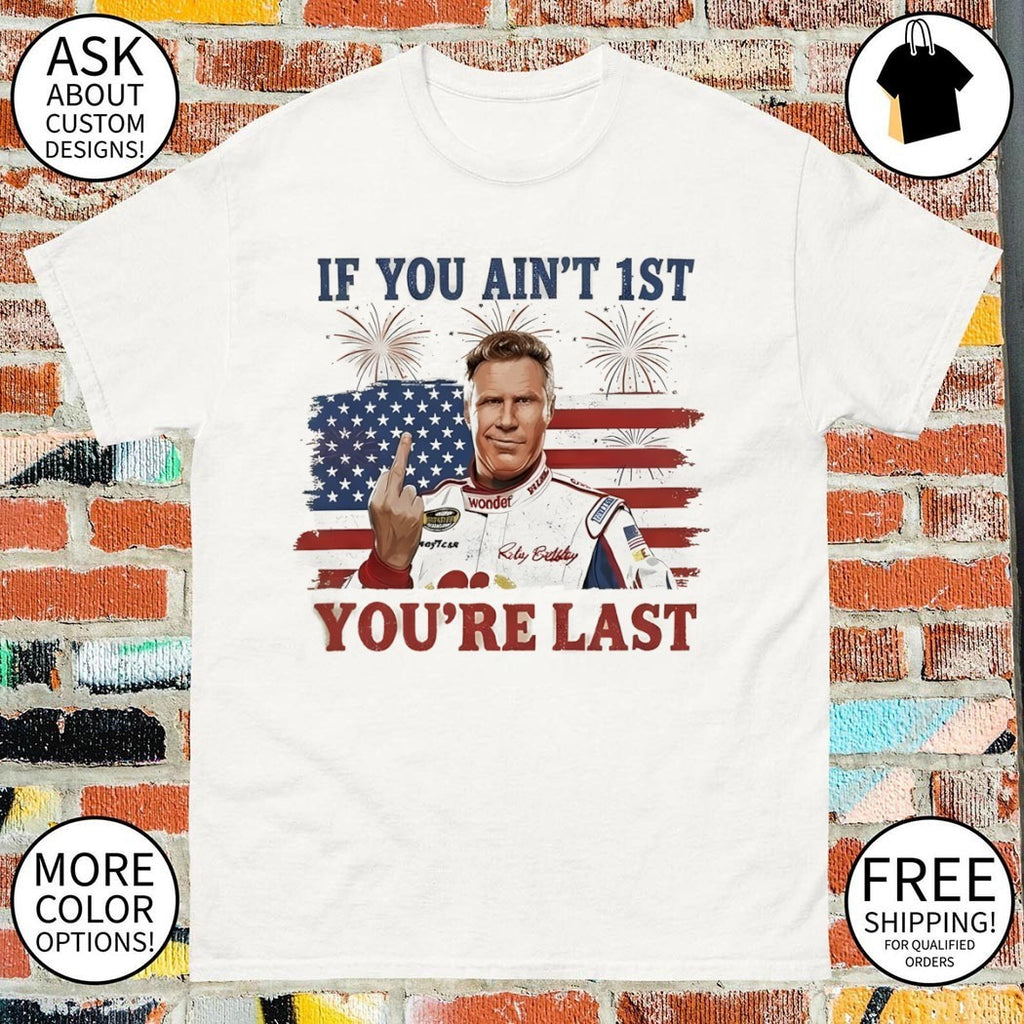 Ricky Bobby middle finger Talladega Nights if you ain’t 1st you’re last American flag shirt