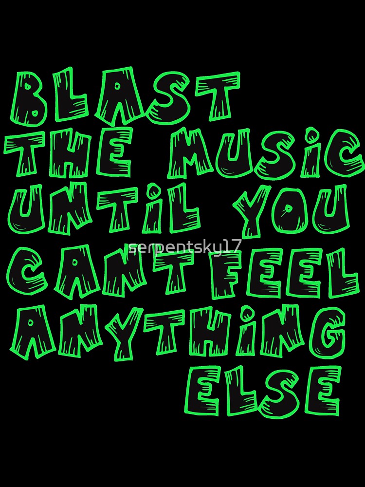 Blast The Music Until You Can't Feel by SerpentSkyArts