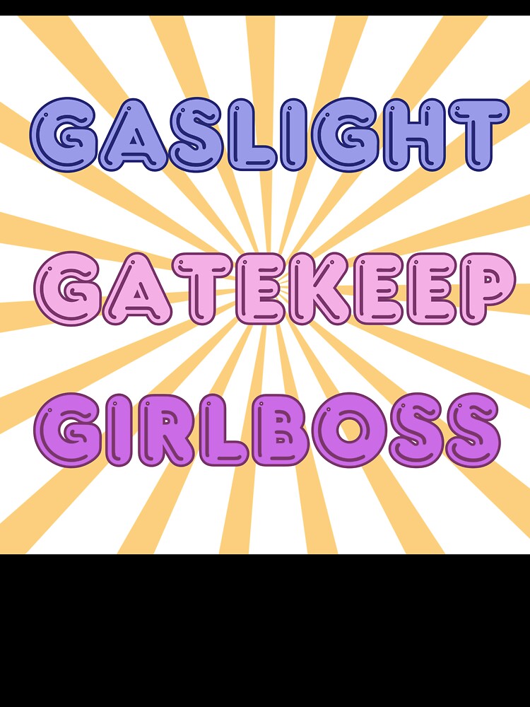 gaslight gatekeep girlboss by Paws and Play