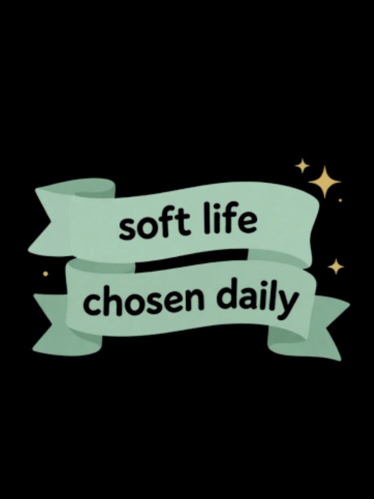 Soft Life Chosen Daily – Cozy Mindfulness Lifestyle Quote Art by CosmicQuietStudio
