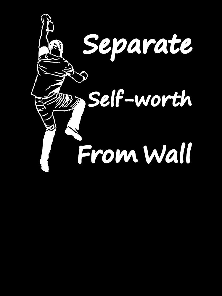 Separate Self Worth from Wall by BeBoulderCo