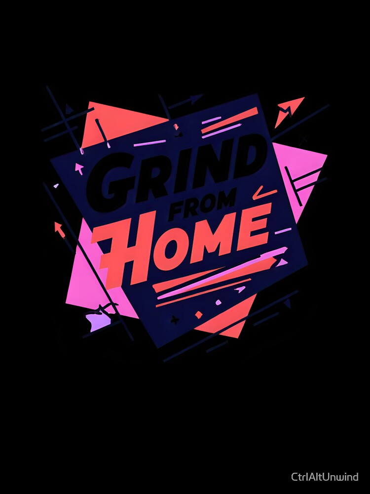 Grind From Home – Motivational Remote Work Design by CtrlAltUnwind
