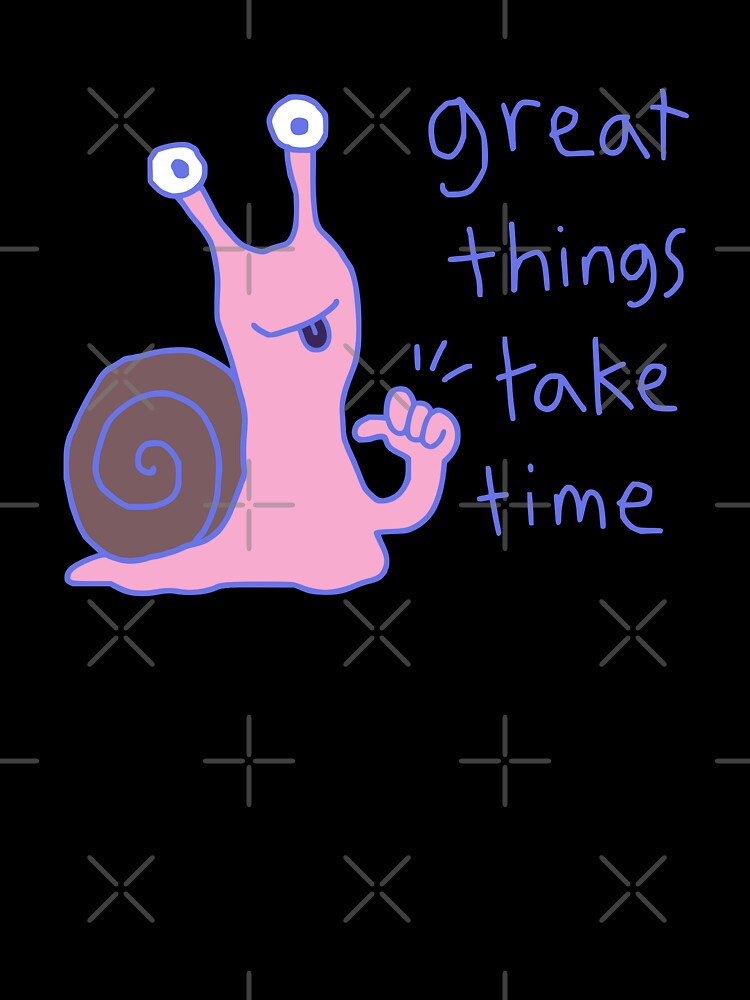 Great things take time by Doodlywood