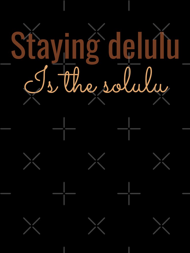Staying delulu is the solulu by Auchi_Verse