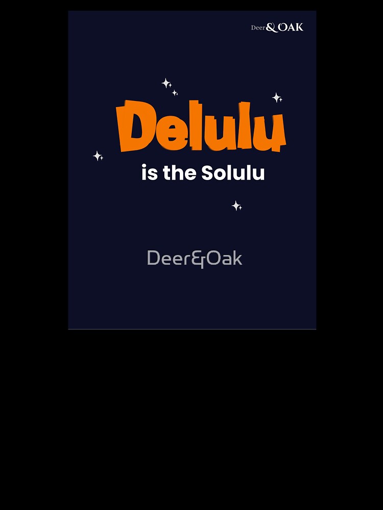 Funny Delusional Solution Optimistic Quote Art by Deer&Oak