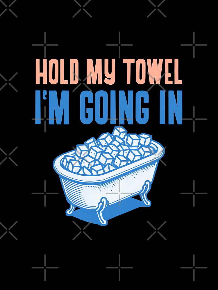 Hold My Towel, I’m Going In by Subtle Awe