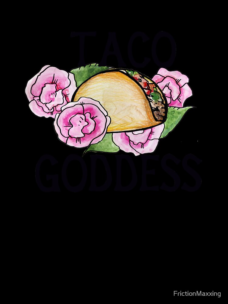Taco Goddess by FrictionMaxxing