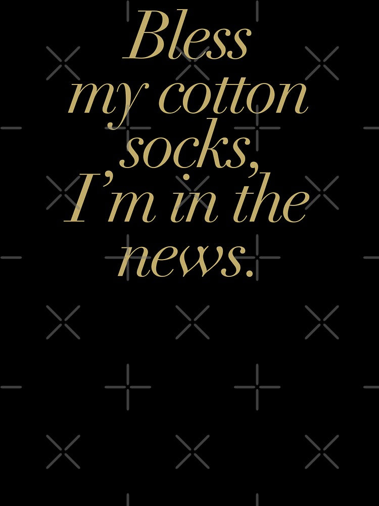 Bless My Cotton Socks, I'm In The News by The Common Tee