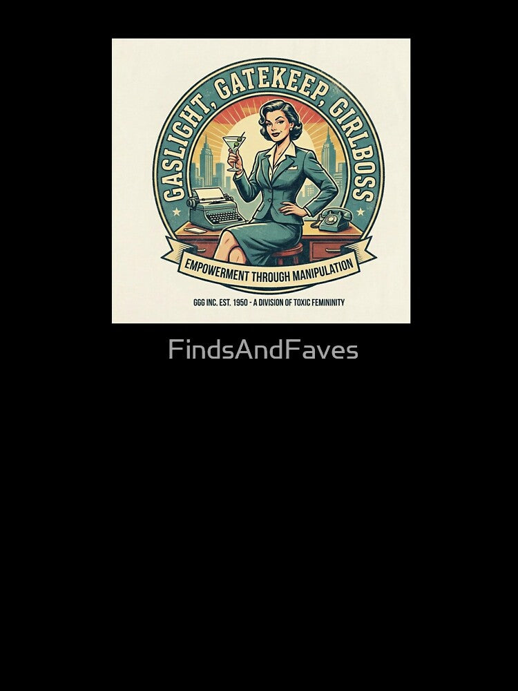 Gaslight, gatekeep, girlboss by FindsAndFaves