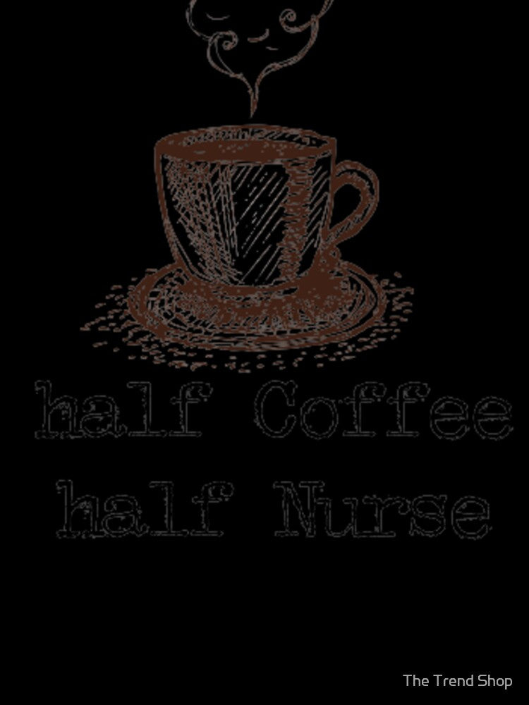 Half Coffee Half Nurse - French Expresso by The Trend Shopl