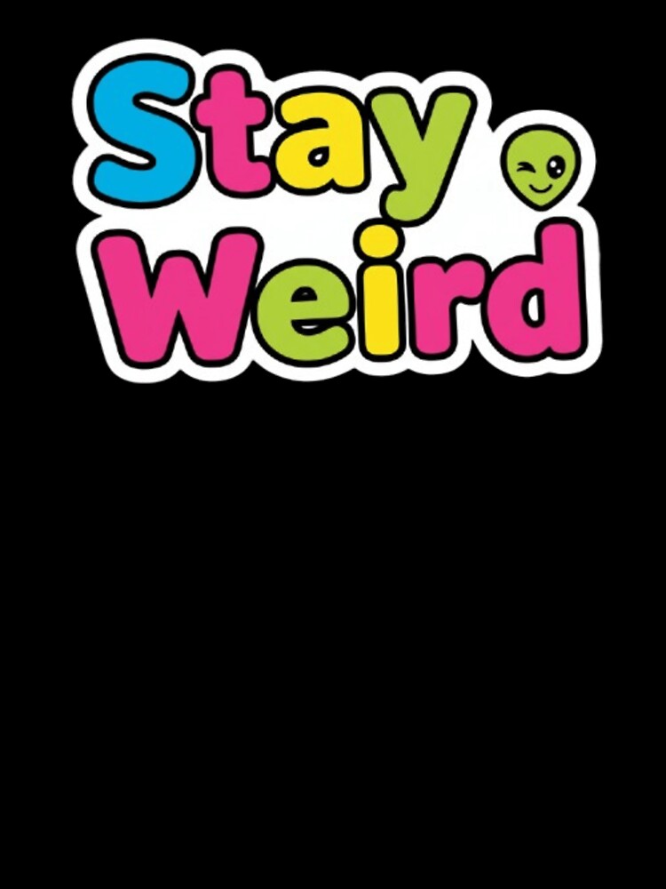 Stay Weird Quirky Quote Funny Shirt by Life Quotes