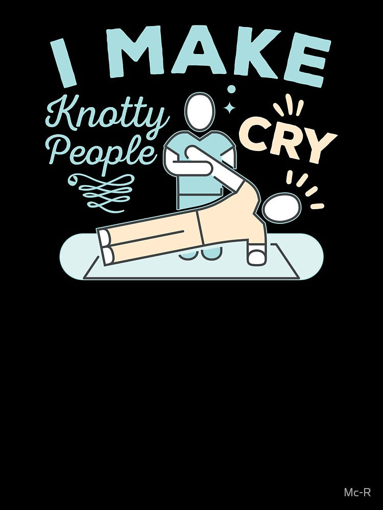I Make Knotty People Cry Funny Physical Therapist Massage by Mc-R
