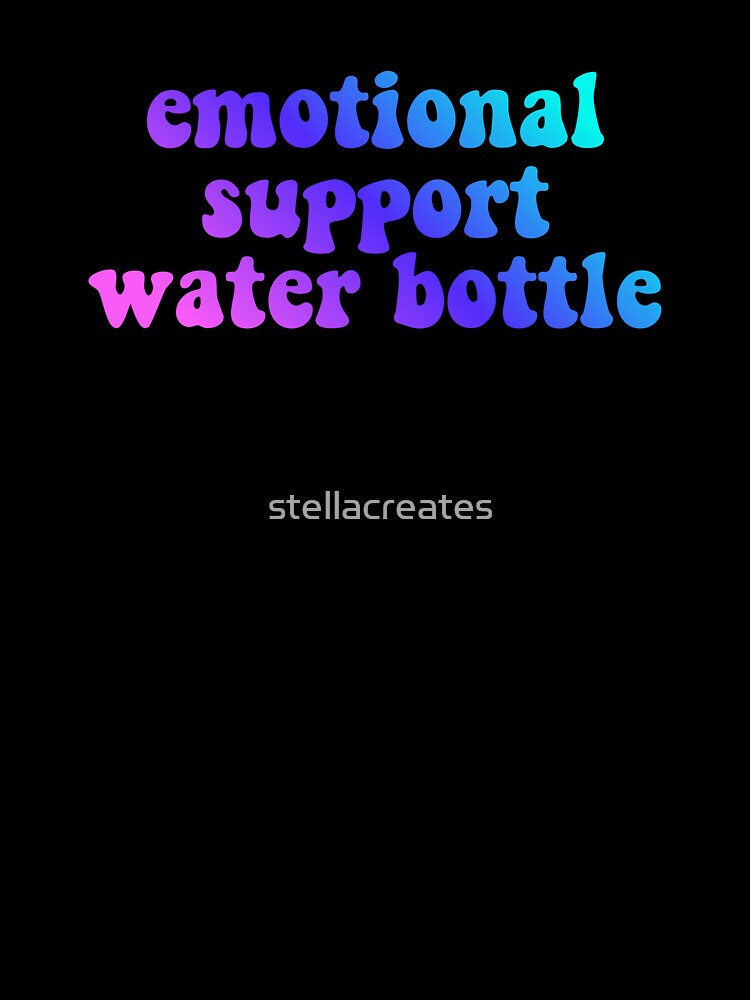 Emotional Support Water Bottle by stellacreates