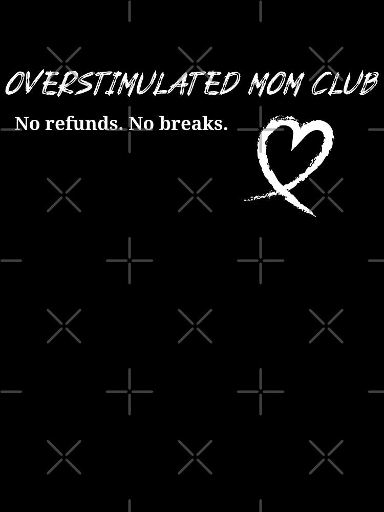 Overstimulated Mom Club | No Refunds. No Breaks. by RandisTees