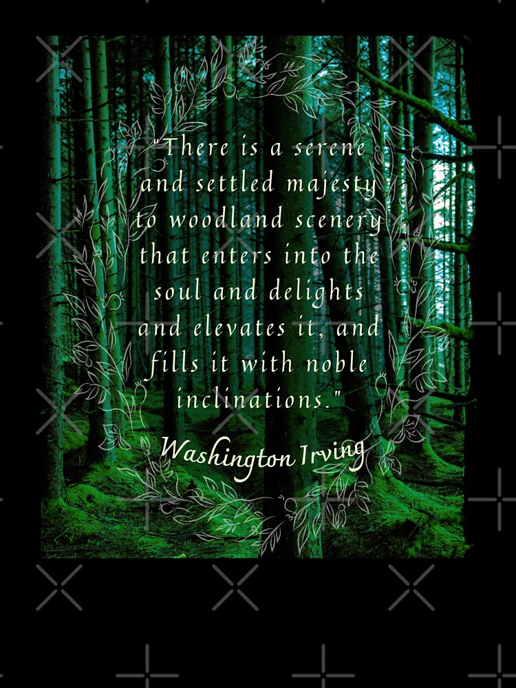 Washington Irving quote: There is a serene and settled majesty to woodland scenery that enters into the soul and delights and elevates it, by artbleed
