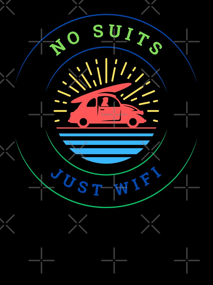 No suits just wifi nomad remote working design -  Work from home funny by wholigans