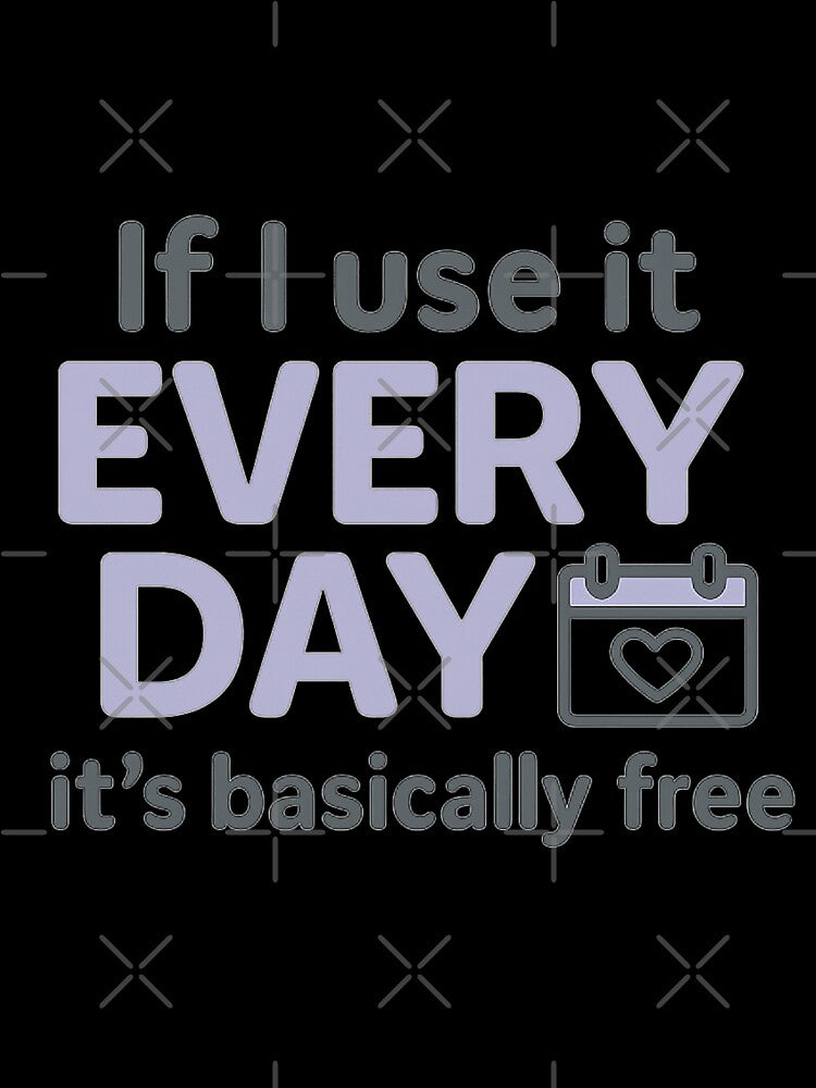 If I Use It Every Day, It’s Basically Free – Girl Math Tee by ALITOPRINCE