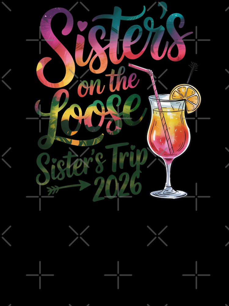 Sister's On The Loose Sister's Trip 2026 Vacation Matching Family Travel by CORJIDOG-ART