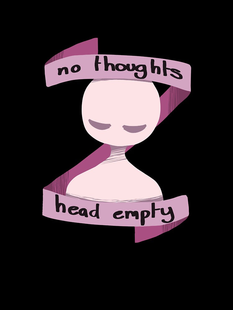 " No thoughts , head empty " by UnusualBlu3