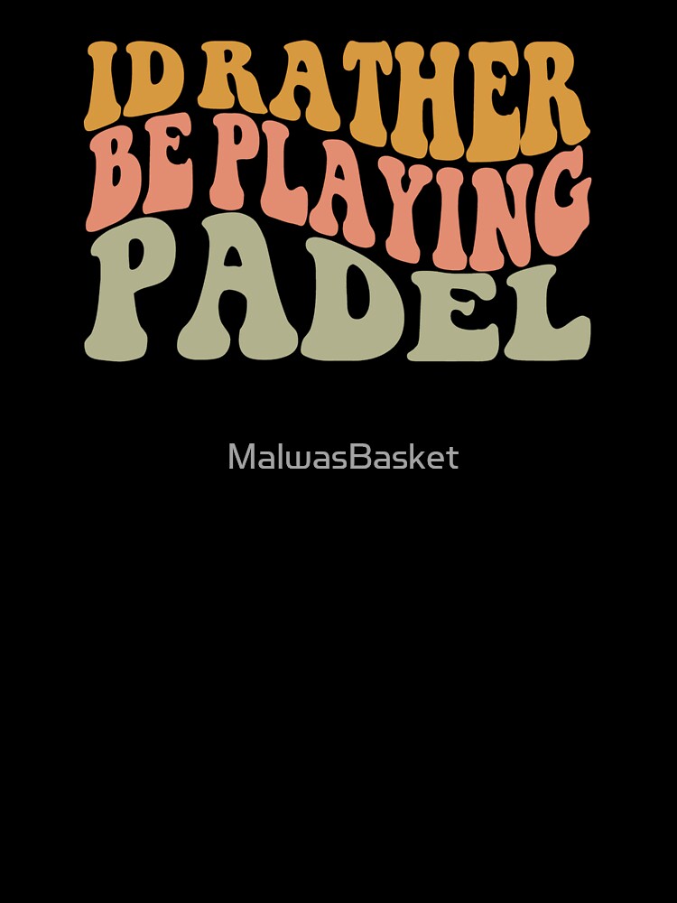 I'd Rather Be Playing Padel, Padel Player Shirt by MalwasBasket