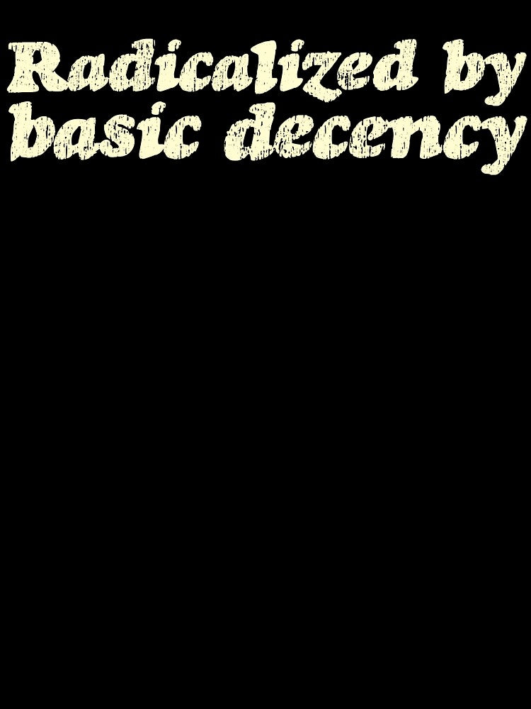 Radicalized By Basic Decency V3 - Cream by sillyjess