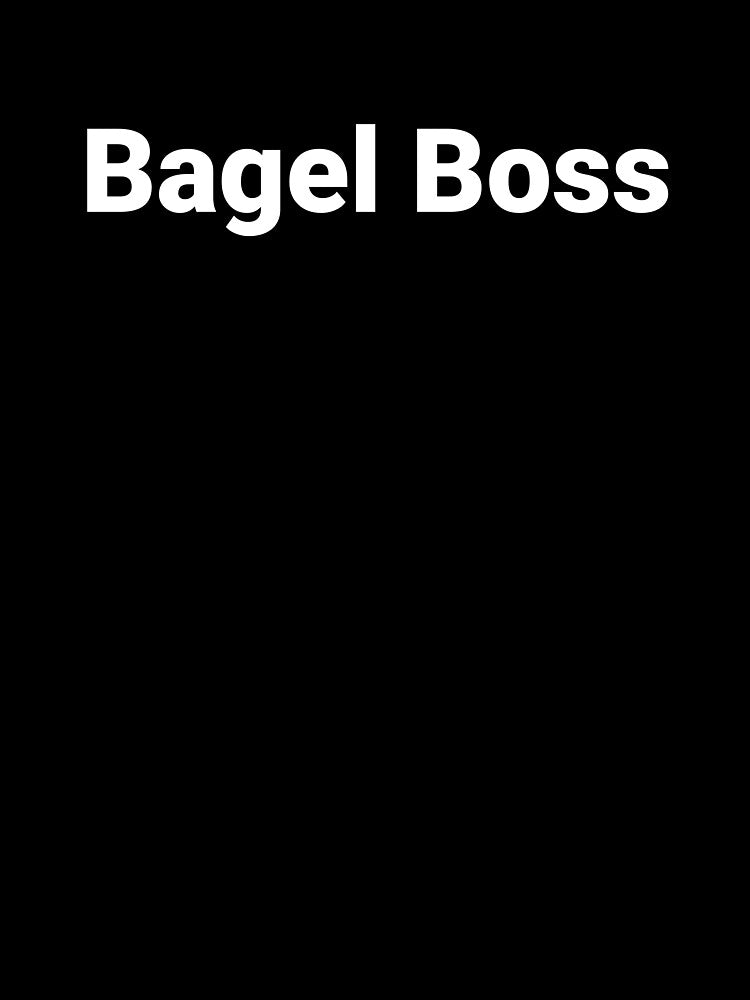Bagel Boss by Text-based T-Shirts and Gifts