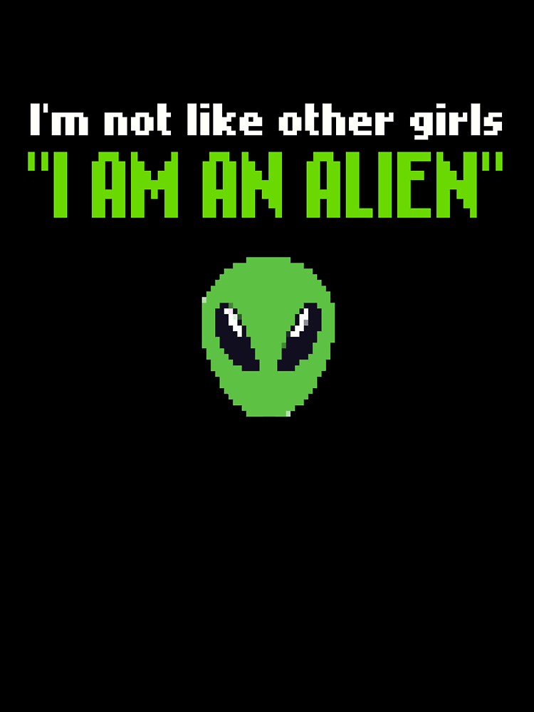 I'm not like other girls, i am an alien, Pixel Art funny meme, im not like other girls, 80s Retro aesthetic / green and white text by SoloAutenica
