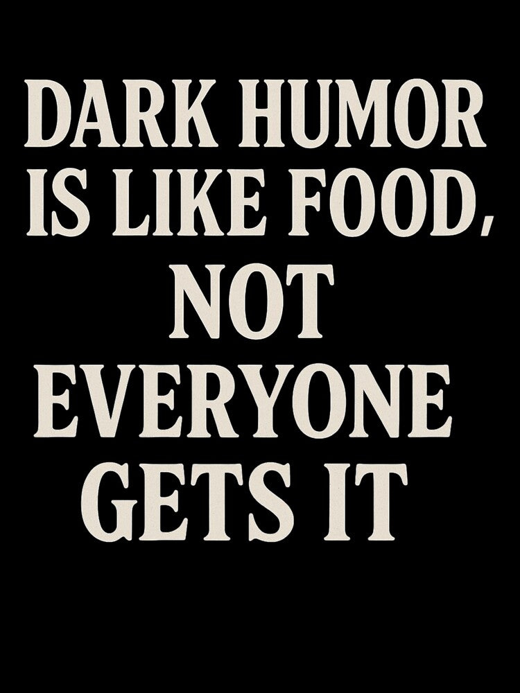 Dark Humor Is Like Food – Not Everyone Gets It | Funny Sarcastic Quote by thesnakeater
