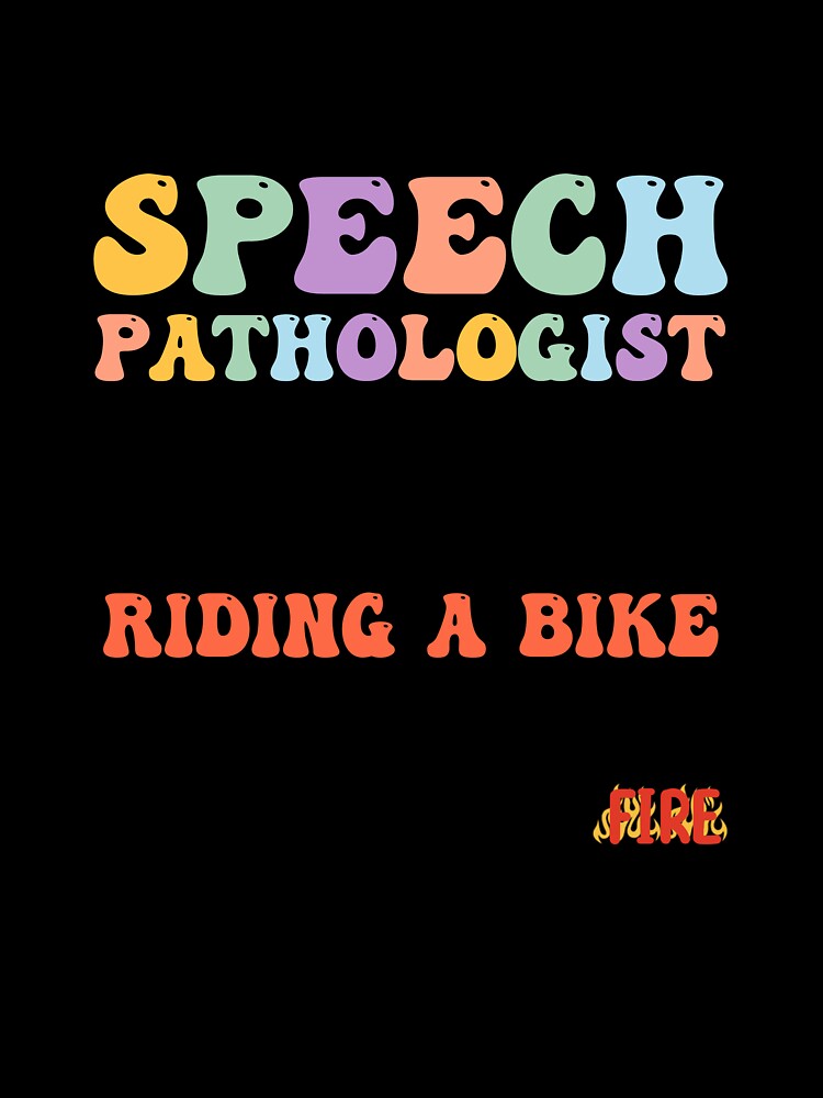 Being a Speech Pathologist Is Easy – Like Riding a Bike on Fire, Appreciation SLP by minlik