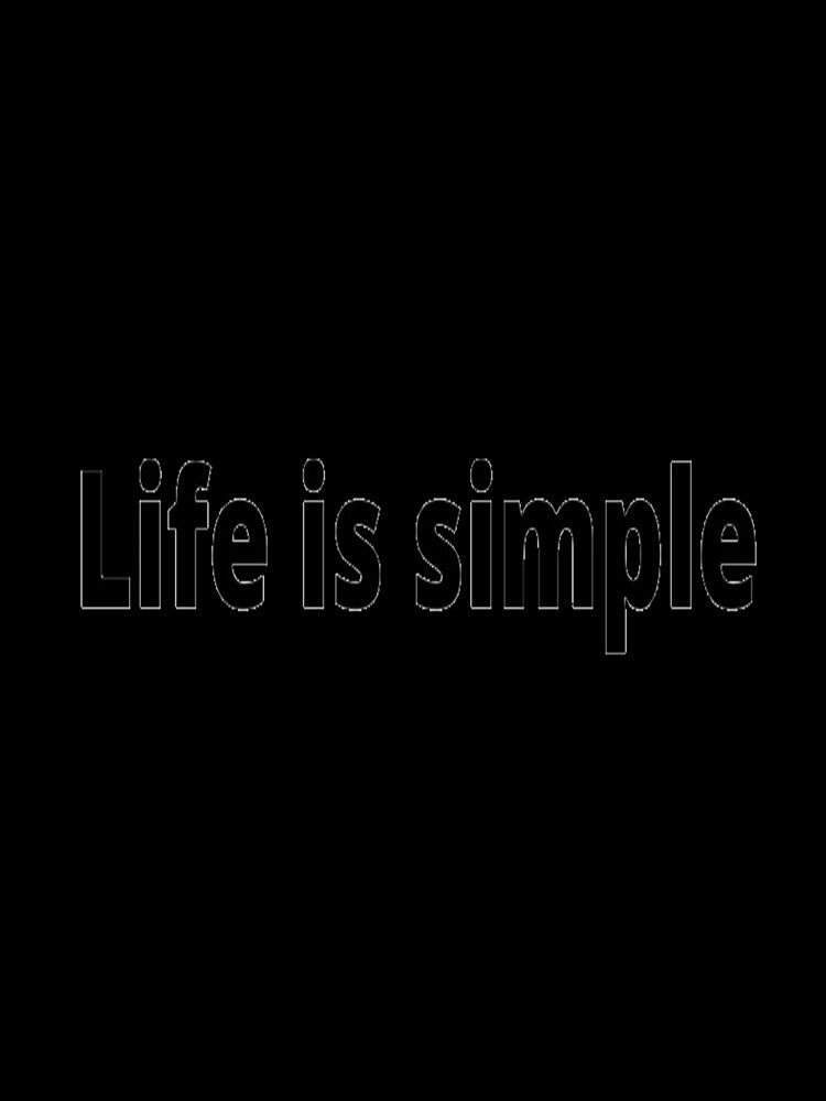 Life is simple by Dostaishop