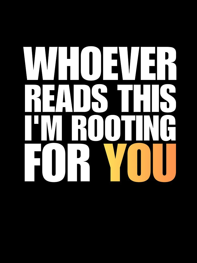 I am rooting for you! by Common Decency