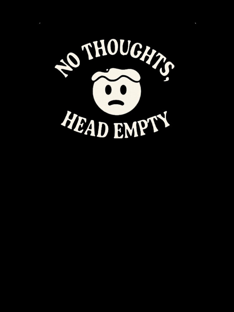 No Thoughts, Head Empty – Funny Minimalist Meme Face by MemesCreate1