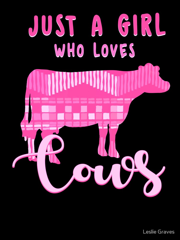 Just a Girl Who Loves Cows by Leslie Graves